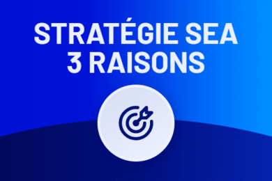 3 bonnes raisons d'adopter une stratégie SEA