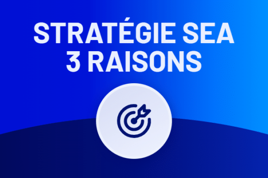 3 bonnes raisons d'adopter une stratégie SEA
