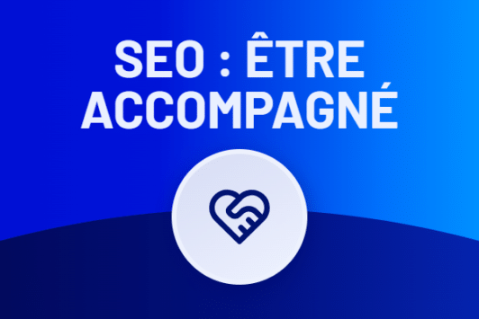 Accompagnement SEO : pourquoi et comment être bien accompagné
