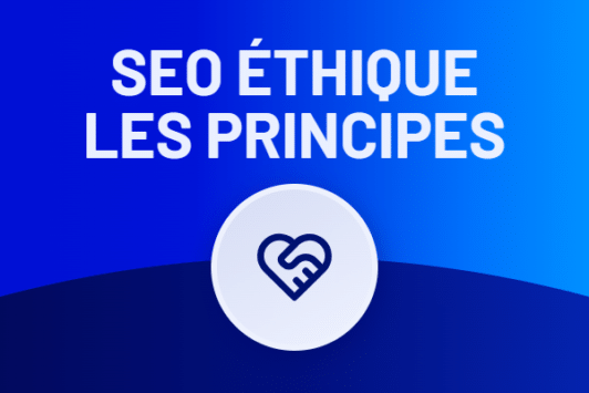 SEO éthique : définition, principes et bonnes pratiques