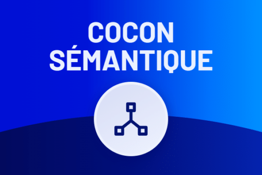 Cocon sémantique : comment le mettre en place ?