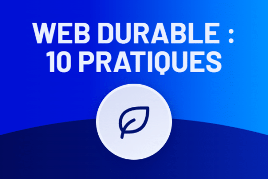 Eco-conception web : 10 bonnes pratiques à intégrer