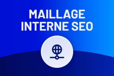 Maillage interne SEO : comment l'optimiser en 2026 ?
