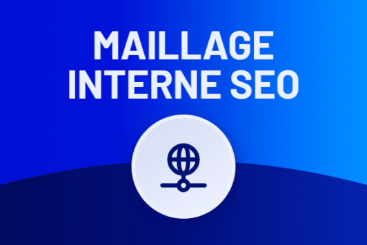Maillage interne SEO : comment l'optimiser en 2026 ?