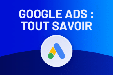 Campagne Google Ads : on vous dit TOUT (Guide 2026)