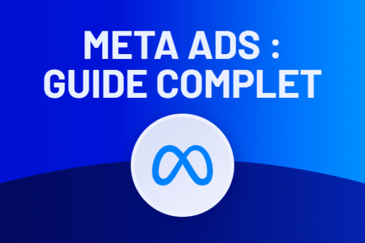 Meta Ads : guide complet pour performer sur Facebook et Instagram