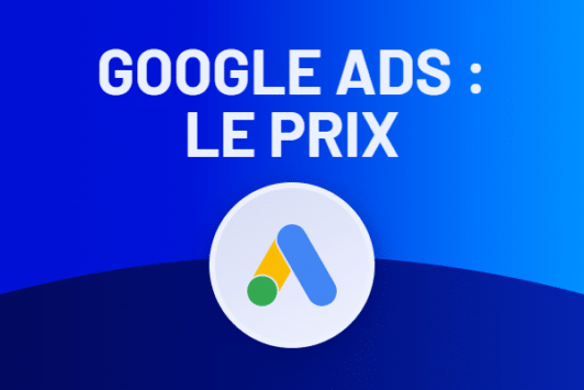 Prix Google Ads : combien ça coûte ?