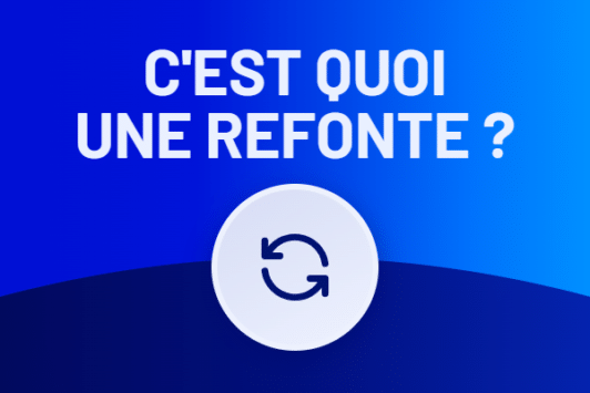 C’est quoi une refonte de site internet?