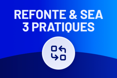 Refonte de site et SEA : 3 bonnes pratiques