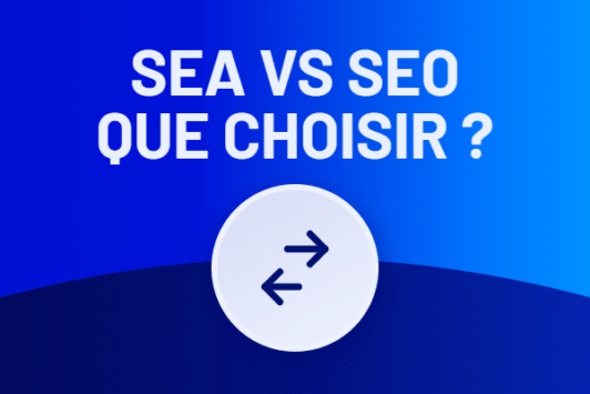 SEA vs SEO : que choisir entre ces 2 leviers ?