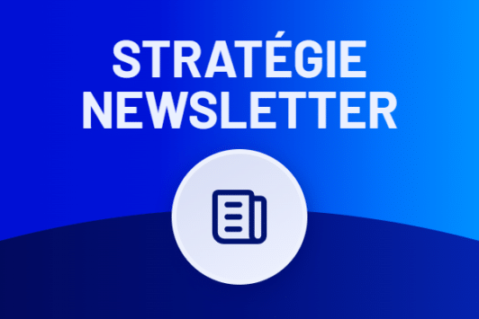 Stratégie newsletter : ce qu'il faut savoir
