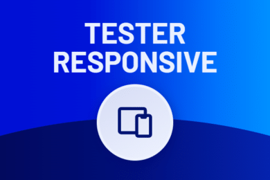Comment tester le responsive design d’un site ?