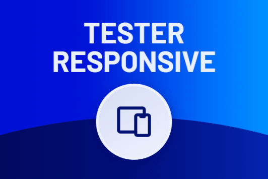 Comment tester le responsive design d’un site ?